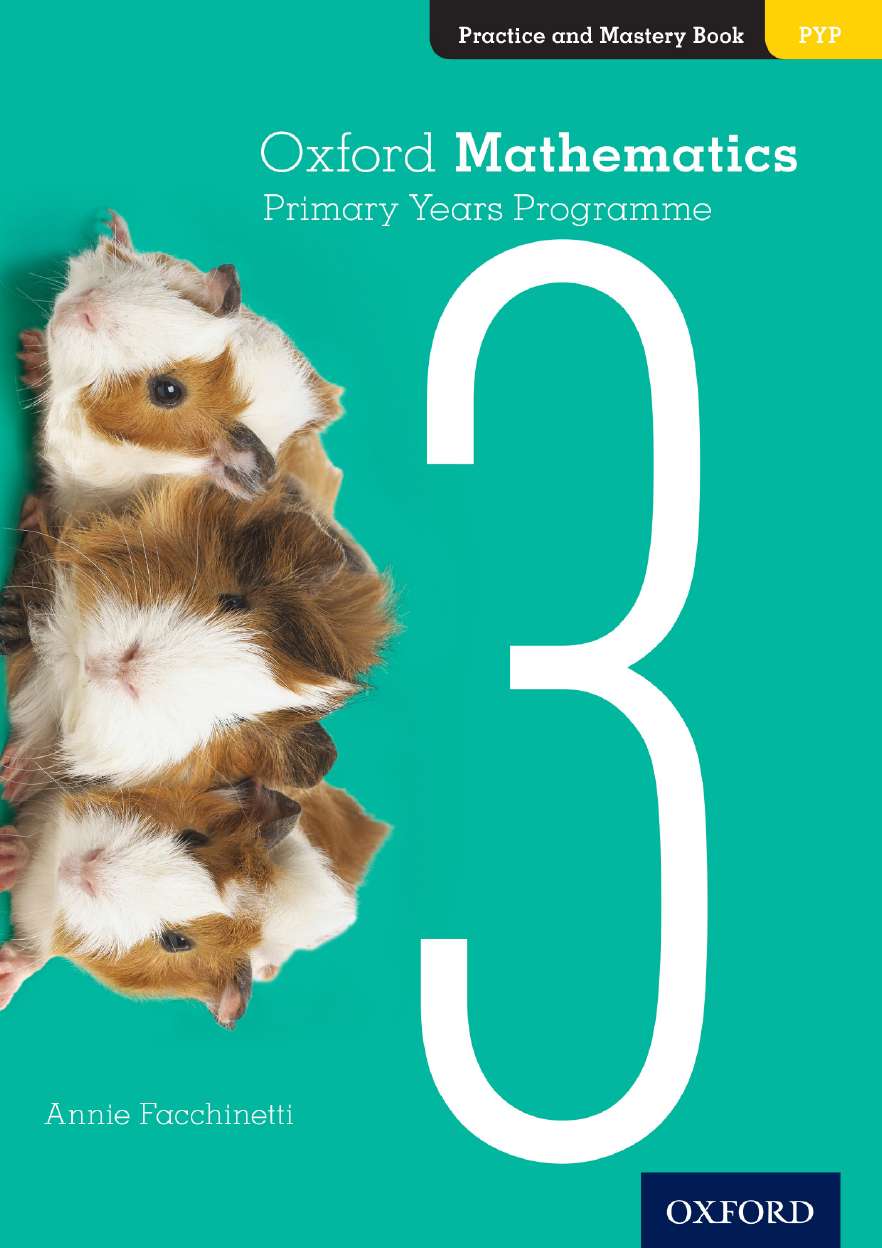 Oxford Mathematics Primary Years Programme Practice and Mastery Book 3 Oxford Mathematics Primary Years Programme Practice and Mastery Book 3