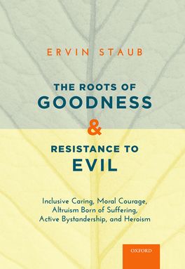 The Roots of Goodness and Resistance to Evil The Roots of Goodness and Resistance to Evil