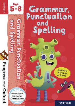 Progress with Oxford: Grammar, Punctuation and Spelling Age 5-6 Progress with Oxford: Grammar, Punctuation and Spelling Age 5-6