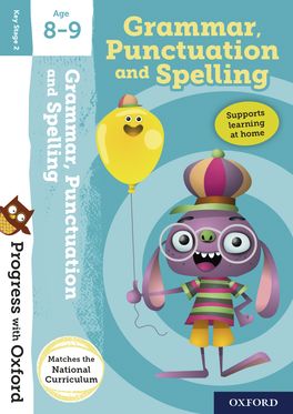 Progress with Oxford: Grammar, Punctuation and Spelling Age 8-9 Progress with Oxford: Grammar, Punctuation and Spelling Age 8-9