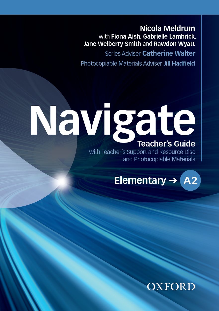 Navigate Elementary A2 Teacher's Support and Resource Disc Navigate Elementary A2 Teacher's Support and Resource Disc