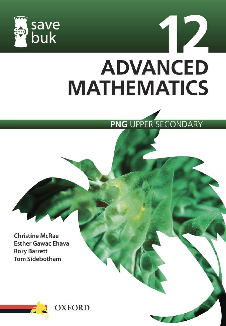 Save Buk: PNG Upper Secondary - Advanced Mathematics, Grade 12 Save Buk: PNG Upper Secondary - Advanced Mathematics, Grade 12