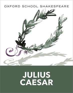 Oxford School Shakespeare: Julius Caesar Oxford School Shakespeare: Julius Caesar