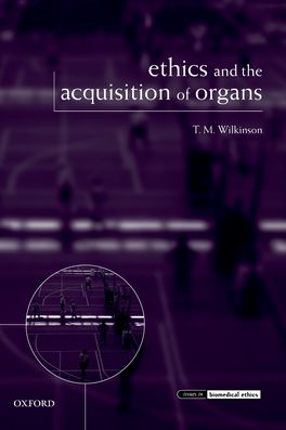 Ethics and the Acquisition of Organs Ethics and the Acquisition of Organs