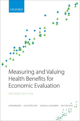 Measuring and Valuing Health Benefits for Economic Evaluation Measuring and Valuing Health Benefits for Economic Evaluation
