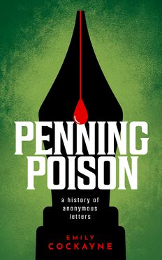 Penning Poison A history of anonymous letters Penning Poison A history of anonymous letters
