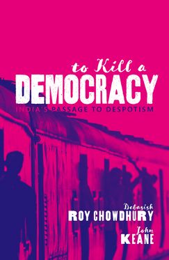To Kill A Democracy India's Passage to Despotism