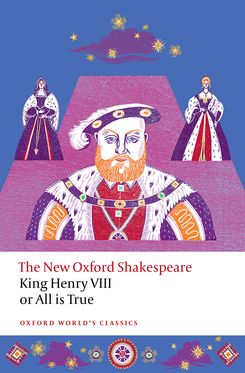 King Henry VIII; or All is True The New Oxford Shakespeare King Henry VIII; or All is True The New Oxford Shakespeare