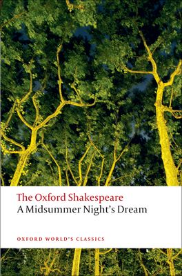 A Midsummer Night's Dream: The Oxford Shakespeare A Midsummer Night's Dream: The Oxford Shakespeare