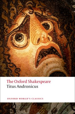 Titus Andronicus: The Oxford Shakespeare Titus Andronicus: The Oxford Shakespeare