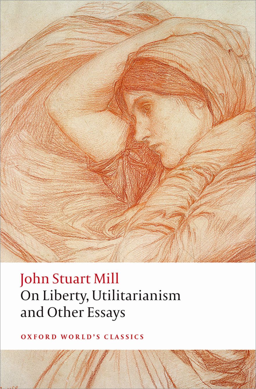 On Liberty, Utilitarianism and Other Essays On Liberty, Utilitarianism and Other Essays