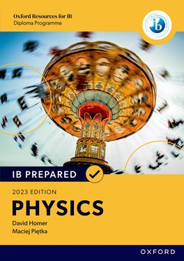 Oxford Resources for IB Diploma Programme: IB Prepared: Physics 2023 Edition Oxford Resources for IB Diploma Programme: IB Prepared: Physics 2023 Edition